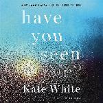 Have You Seen Me?: A Novel of Suspense