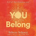 You Belong: How to Be at One with Yourself, at Home in Hardship, and at Peace with Absolutely Everything