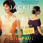 Jackie and Maria: A Novel of Jackie Kennedy &amp; Maria Callas