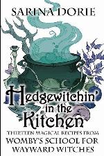 Hedgewitchin' in the Kitchen: The Witch's Familiar and Thirteen Magical Recipes (Womby's School for Wayward Witches)