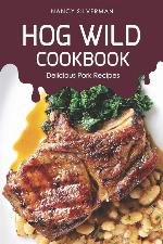 Hog Wild Cookbook: Delicious Pork Recipes