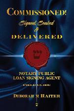Commissioned! Signed, Sealed &amp; Delivered!: General Notary / Loan Signing Agent Fast Track For Success!