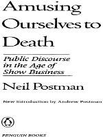 Amusing ourselves to death : public discourse in the age of show business