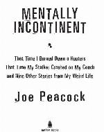Mentally incontinent : that time I burned down a Hooters, that time my stalker crashed on my couch, and nine other stories from my weird life