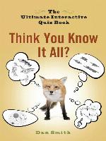 Think You Know It All?