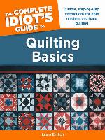The Complete Idiot's Guide to Quilting Basics