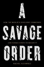 A Savage Order: How the World's Deadliest Countries Can Forge a Path to Security