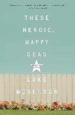 These Heroic, Happy Dead: Stories