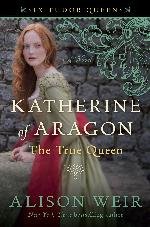 Katherine of Aragon, the True Queen
