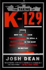The Taking of K-129: How the CIA Used Howard Hughes to Steal a Russian Sub in the Most Daring Covert Operation in History