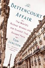 The Bettencourt Affair: The World's Richest Woman and the Scandal That Rocked Paris