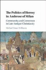 The Politics of Heresy in Ambrose of Milan