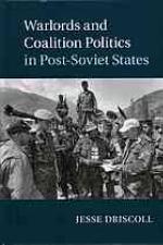 Warlords and Coalition Politics in Post-Soviet States