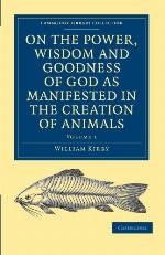 On the Power, Wisdom and Goodness of God as Manifested in the Creation of Animals and in Their History, Habits and Instincts