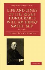 Life and Times of the Right Honourable William Henry Smith, M.P