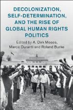Decolonization, Self-Determination, and the Rise of Global Human Rights