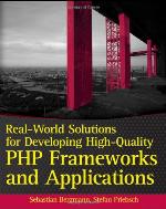 Real-World Solutions for Developing High-Quality PHP Frameworks and Applications