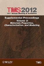 Tms 2012 141st Annual Meeting and Exhibition, Materials Properties, Characterization, and Modeling