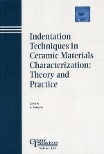 Indentation techniques in ceramic materials characterization : proceedings of the International Symposium on Indentation Techniques in Ceramic Materials Characterization : held at the 105th Annual Meeting of the American Ceramic Society, April 27-30, 2003, in Nashville, Tennessee