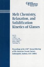 Melt chemistry, relaxation, and solidification kinetics of glasses : proceedings of the 106th Annual Meeting of the American Ceramic Society : Indianapolis, Indiana, USA (2004)