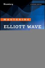 Mastering Elliott wave principle : elementary concepts, wave patterns, and practice exercises