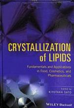 Crystallization of lipids : fundamentals and applications in food, cosmetics, and pharmaceuticals