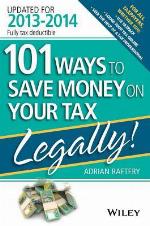 101 Ways to Save Money on Your Tax - Legally! 2013 - 2014