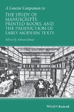 A Concise Companion to the Study of Manuscripts, Printed Books, and the Production of Early Modern Texts