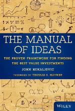 The manual of ideas : the proven framework for finding the best value investments