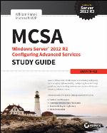 MCSA Windows server 2012 R2 : configuring advanced services study guide (exam 70-412)