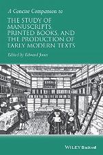 A Concise Companion to the Study of Manuscripts, Printed Books, and the Production of Early Modern Texts