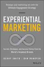 Experiential Marketing Secrets, Strategies, and Success Stories from the World's Greatest Brands