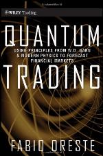 Quantum trading : using principles from W.D. Gann and modern physics to forecast financial markets