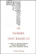 The number that killed us : a story of modern banking, flawed mathematics, and a big financial crisis