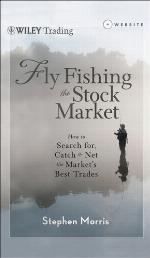 Fly Fishing the Stock Market : How to Search for, Catch, and Net the Market's Best Trades.