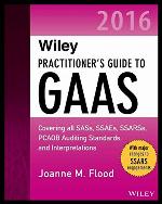 Wiley practitioner's guide to GAAS 2016 : covering all SASs, SSAEs, SSARSs, PCAOB auditing standards, and interpretations