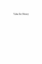 Value for money : how to show the value for money for all types of projects and programs in governments, nongovernmental organizations, nonprofits, and businesses