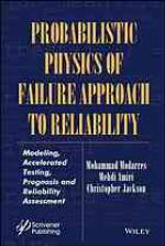 Probabilistic physics of failure approach to reliability : modeling, accelerated testing, prognosis and reliability assessment