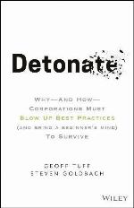 Detonate: Why - And How - Corporations Must Blow Up Best Practices (and bring a beginner's mind) To Survive