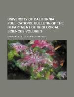 University of California publications. Bulletin of the Department of Geological Sciences Volume 9