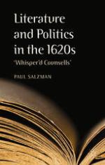 Literature and politics in the 1620s : 'whisper'd counsells'