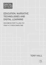 Education, Narrative Technologies and Digital Learning Designing Storytelling for Creativity with Computing