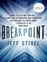 Breakpoint--Why the Web will Implode, Search will be Obsolete, and Everything Else you Need to Know about Technology is in Your Brain