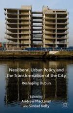 Neoliberal urban policy and the transformation of the city : reshaping Dublin