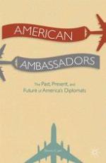 American ambassadors ; the past, present, and future of America's diplomats