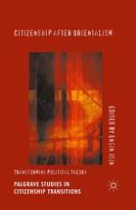 Palgrave Studies in Citizenship Transitions : Citizenship after Orientalism.