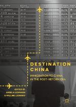 Destination China : Immigration to China in the Post-Reform Era