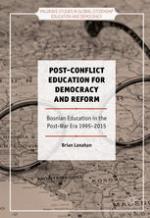 Post-Conflict Education for Democracy and Reform : Bosnian Education in the Post-War Era, 1995-2015