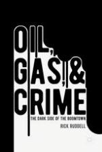 Oil, Gas, and Crime The Dark Side of the Boomtown