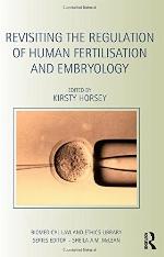 Revisiting the Regulation of Human Fertilisation and Embryology (Biomedical Law and Ethics Library)
